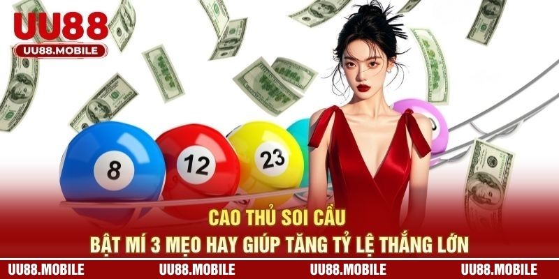 Cao Thủ Soi Cầu Bật Mí 3 Mẹo Hay Giúp Tăng Tỷ Lệ Thắng Lớn