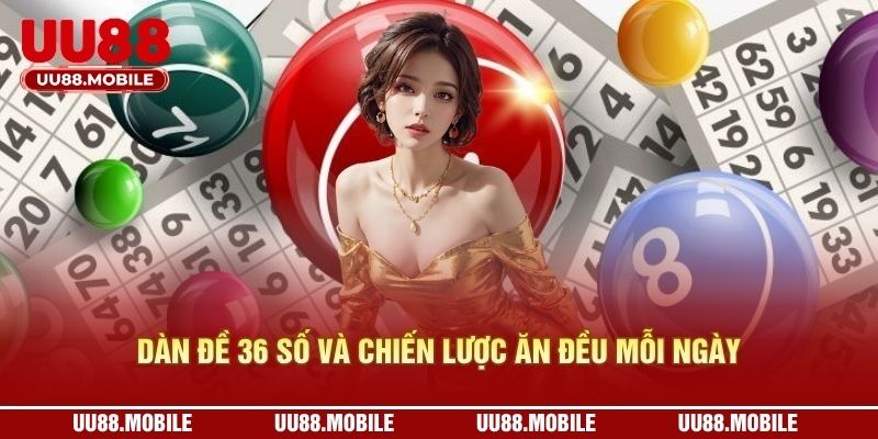 Dàn Đề 36 Số Và 3 Chiến Lược Soi Cầu Giúp Ăn Đều Mỗi Ngày