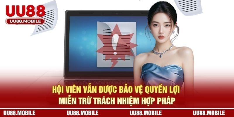Hội viên vẫn được bảo vệ quyền lợi, miễn trừ trách nhiệm hợp pháp