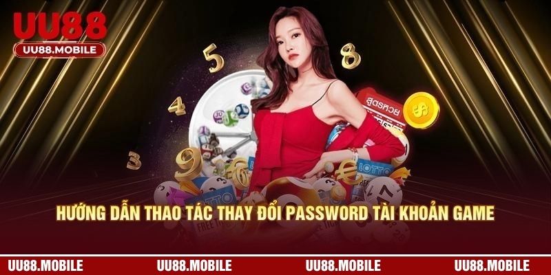 Hướng dẫn thao tác thay đổi password tài khoản game cá cược 