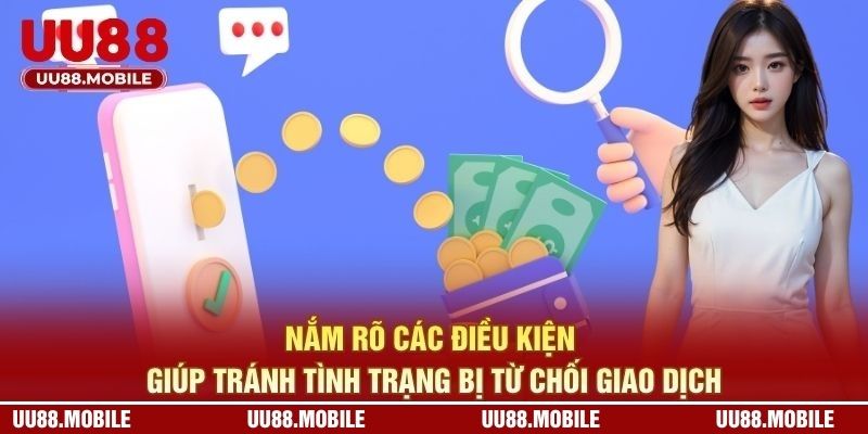 Nắm rõ các điều kiện giúp tránh tình trạng bị từ chối giao dịch