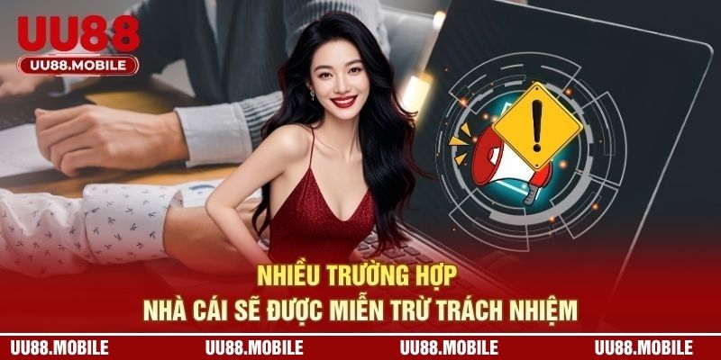 Nhiều trường hợp nhà cái sẽ được miễn trừ trách nhiệm
