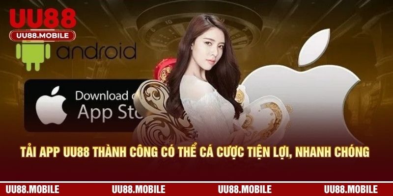 Tải app UU88 thành công có thể cá cược tiện lợi, nhanh chóng 