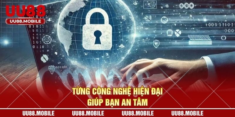 Từng công nghệ hiện đại giúp bạn an tâm